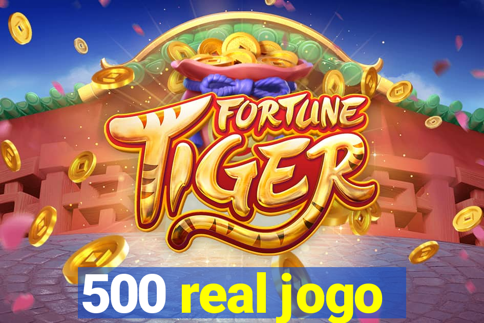 500 real jogo